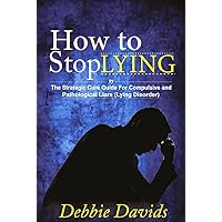 How to Stop Lying: The Strategic Cure Guide for Compulsive and Pathological Liars (Lying Disorder) How to Stop Lying: The Strategic Cure Guide for Compulsive and Pathological Liars (Lying Disorder) Kindle Paperback