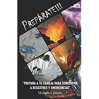 PREPÁRATE!!!: Prepara a tu familia para sobrevivir a desastres y emergencias (Spanish Edition) PREPÁRATE!!!: Prepara a tu familia para sobrevivir a desastres y emergencias (Spanish Edition) Paperback Kindle