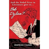 And the Nobel Prize in Literature Goes to . . . Bob Dylan? And the Nobel Prize in Literature Goes to . . . Bob Dylan? Hardcover Kindle Paperback