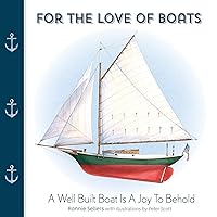 For the Love of Boats: A Well Built Boat Is a Joy to Behold For the Love of Boats: A Well Built Boat Is a Joy to Behold Hardcover