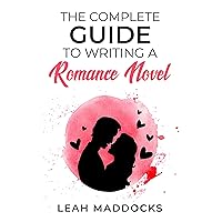 The Complete Guide to Writing a Romance Novel