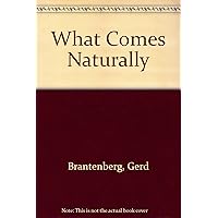 What Comes Naturally What Comes Naturally Hardcover Paperback