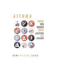 Asthma: Things you should know (Questions and answers) Asthma: Things you should know (Questions and answers) Kindle Paperback