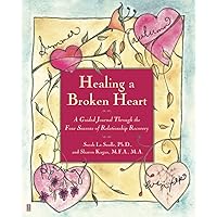 Healing A Broken Heart: A Guided Journal Through the Four Seasons of Relationship Recovery Healing A Broken Heart: A Guided Journal Through the Four Seasons of Relationship Recovery Paperback Kindle