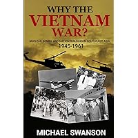 Why The Vietnam War?: Nuclear Bombs and Nation Building in Southeast Asia, 1945-1961
