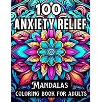 100 ANXIETY RELIEF MANDALA COLORING BOOK FOR ADULTS: Illustrations of Intricate Patterns for Stress Relief, Mindfulness and Relaxation for inner peace for teens and adults 100 ANXIETY RELIEF MANDALA COLORING BOOK FOR ADULTS: Illustrations of Intricate Patterns for Stress Relief, Mindfulness and Relaxation for inner peace for teens and adults Paperback