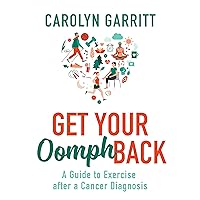 Get Your Oomph Back: A Guide to Exercise after a Cancer Diagnosis Get Your Oomph Back: A Guide to Exercise after a Cancer Diagnosis Paperback Kindle