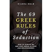 The 69 Greek Rules of Seduction: How to Always Be One Step Ahead in Love and Relationships The 69 Greek Rules of Seduction: How to Always Be One Step Ahead in Love and Relationships Kindle Paperback