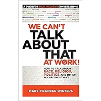 We Can't Talk about That at Work!: How to Talk about Race, Religion, Politics, and Other Polarizing Topics We Can't Talk about That at Work!: How to Talk about Race, Religion, Politics, and Other Polarizing Topics Paperback Audio CD