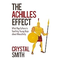 The Achilles Effect: What Pop Culture Is Teaching Young Boys About Masculinity The Achilles Effect: What Pop Culture Is Teaching Young Boys About Masculinity Kindle Hardcover Paperback