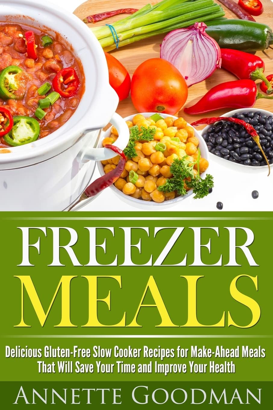 Freezer Meals: Delicious Gluten-Free Slow Cooker Recipes for Make-Ahead Meals That Will Save Your Time and Improve Your Health (Weight Loss Plan Series)