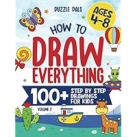 How To Draw Everything Volume 2: 100+ Step By Step Drawings For Kids Ages 4 to 8