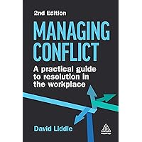 Managing Conflict: A Practical Guide to Resolution in the Workplace Managing Conflict: A Practical Guide to Resolution in the Workplace Paperback Kindle Hardcover