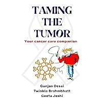 Taming The Tumor: Your cancer care companion Taming The Tumor: Your cancer care companion Kindle Paperback Hardcover