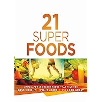 21 Super Foods: Simple, Power-Packed Foods that Help You Build Your Immune System, Lose Weight, Fight Aging, and Look Great 21 Super Foods: Simple, Power-Packed Foods that Help You Build Your Immune System, Lose Weight, Fight Aging, and Look Great Kindle Paperback