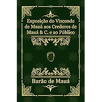 Exposição do Visconde de Mauá aos Credores de Mauá & C. e ao Público: (modernizado) (Portuguese Edition) Exposição do Visconde de Mauá aos Credores de Mauá & C. e ao Público: (modernizado) (Portuguese Edition) Kindle Hardcover Paperback