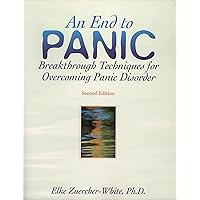 An End to Panic: Breakthrough Techniques for Overcoming Panic Disorder An End to Panic: Breakthrough Techniques for Overcoming Panic Disorder Paperback