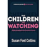 Our Children Are Watching: 10 Skills for Leading the Next Generation to Success (The Technology of Success) Our Children Are Watching: 10 Skills for Leading the Next Generation to Success (The Technology of Success) Kindle Audible Audiobook Paperback