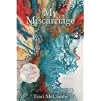 My Miscarriage: And Other Uninvited Events My Miscarriage: And Other Uninvited Events Paperback Kindle