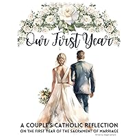 Our First Year - A couple's catholic reflection on the first year of the sacrament of marriage