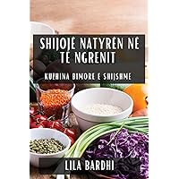 Shijojë Natyrën në Të Ngrenit: Kuzhina Bimore e Shijshme (Albanian Edition)