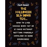 The Halloween Slim Down Tea: How To Lose Excess Body Fat In 27 Days Without Getting Yourself Involved In Hard Exercises!
