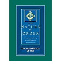 The Nature of Order, Book 1: The Phenomenon of Life: An Essay on the Art of Building and The Nature of the Universe The Nature of Order, Book 1: The Phenomenon of Life: An Essay on the Art of Building and The Nature of the Universe Kindle