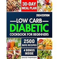 Low-Carb Diabetic Cookbook for Beginners 2024: Easy-Made 2500 Days of Delicious, Nutritious Low-Carb & Low-Sugar Recipes for Prediabetes, Type 1 and Type 2 Diabetes | Includes a 30-Day Meal Plan Low-Carb Diabetic Cookbook for Beginners 2024: Easy-Made 2500 Days of Delicious, Nutritious Low-Carb & Low-Sugar Recipes for Prediabetes, Type 1 and Type 2 Diabetes | Includes a 30-Day Meal Plan Paperback Kindle Hardcover