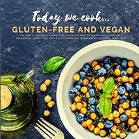 Today we cook...gluten-free and vegan: The small, inofficial recipe collection for fans of vegan and gluten-free delicacies | Compatible with the methods and teachings of Williams
