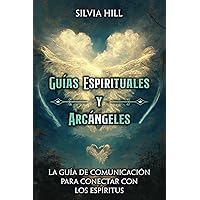 Guías Espirituales y Arcángeles: La guía de comunicación para conectar con los espíritus (Un viaje espiritual) (Spanish Edition)