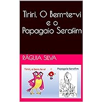 Tiriri, O Bem-te-vi e o Papagaio Serafim (Portuguese Edition)