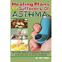 Healing Plans for Sufferers of Asthma: No Side Effects Combine Remedy you can use to treat Asthma Healing Plans for Sufferers of Asthma: No Side Effects Combine Remedy you can use to treat Asthma Kindle Paperback