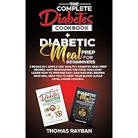 The Complete Diabetes Cookbook + Diabetic Meal Prep for Beginners: 2 Books in 1. Simple and Healthy Diabetes Meal Prep Recipes. Why Renouncing The ... To keep your Blood Sugar Level Under Control