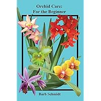 Orchid Care: For the Beginner Orchid Care: For the Beginner Kindle Paperback