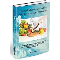Scientifically Proven Candida Yeast Infection Symptoms Cure Scientifically Proven Candida Yeast Infection Symptoms Cure Kindle