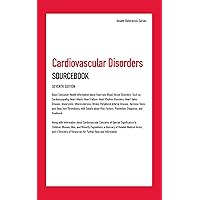 Cardiovascular Disorders Sourcebook, 7th Ed. Cardiovascular Disorders Sourcebook, 7th Ed. Kindle Hardcover