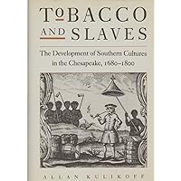 Tobacco and Slaves: The Development of Southern Cultures in the Chesapeake, 1680-1800 (Published by the Omohundro Institute of Early American History ... and the University of North Carolina Press) Tobacco and Slaves: The Development of Southern Cultures in the Chesapeake, 1680-1800 (Published by the Omohundro Institute of Early American History ... and the University of North Carolina Press) Hardcover Kindle Paperback