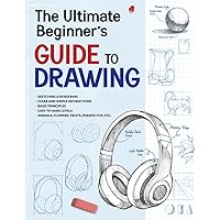 The Ultimate Beginner's Guide to Drawing: Learn to Draw, Sketch, and Render Objects, Fruits, Animals, and Perspective,... with Step-by-Step Instructions The Ultimate Beginner's Guide to Drawing: Learn to Draw, Sketch, and Render Objects, Fruits, Animals, and Perspective,... with Step-by-Step Instructions Paperback