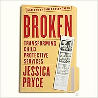 Broken: Transforming Child Protective Services--Notes of a Former Caseworker Broken: Transforming Child Protective Services--Notes of a Former Caseworker Hardcover Audible Audiobook Kindle Audio CD