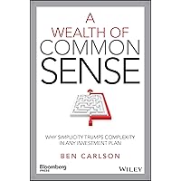 A Wealth of Common Sense: Why Simplicity Trumps Complexity in Any Investment Plan (Bloomberg) A Wealth of Common Sense: Why Simplicity Trumps Complexity in Any Investment Plan (Bloomberg) Hardcover Audible Audiobook Kindle Paperback
