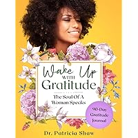 Wake Up With Gratitude: The Soul of a Woman Speaks Wake Up With Gratitude: The Soul of a Woman Speaks Paperback
