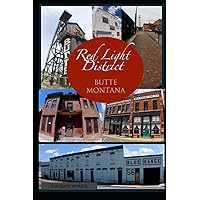 The Red-Light District of Butte Montana: The Decadence and Dissolution Of A Local Institution (American Crime and Murder)