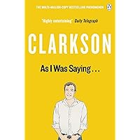 As I Was Saying . . .: The World According to Clarkson Volume 6 As I Was Saying . . .: The World According to Clarkson Volume 6 Kindle Paperback Hardcover