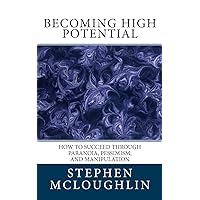 Becoming High Potential: How to Succeed Through Paranoia, Pessimism, and Manipulation Becoming High Potential: How to Succeed Through Paranoia, Pessimism, and Manipulation Paperback Kindle