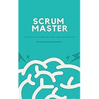 Scrum Master - Prüfungsvorbereitung und Handbuch: Zertifizierung zum Professional Scrum Master (PSM) einfach bestehen (German Edition) Scrum Master - Prüfungsvorbereitung und Handbuch: Zertifizierung zum Professional Scrum Master (PSM) einfach bestehen (German Edition) Kindle Paperback