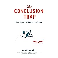 The Conclusion Trap: Four Steps to Better Decisions The Conclusion Trap: Four Steps to Better Decisions Kindle Paperback