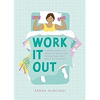 Work It Out: A Mood-Boosting Exercise Guide for People Who Just Want to Lie Down Work It Out: A Mood-Boosting Exercise Guide for People Who Just Want to Lie Down Kindle Paperback Audible Audiobook Audio CD