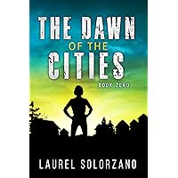 The Dawn of the Cities: Book Zero: (A YA Dystopian Romance)