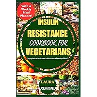 Insulin Resistance Cookbook For Vegetarians: Easy Vegetarian Recipes To Reverse Insulin Resistance And Prevent Prediabetes! Insulin Resistance Cookbook For Vegetarians: Easy Vegetarian Recipes To Reverse Insulin Resistance And Prevent Prediabetes! Paperback Kindle