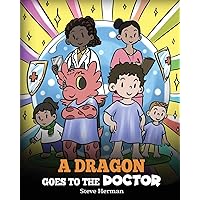 A Dragon Goes to the Doctor: A Story About Doctor Visits (My Dragon Books)
